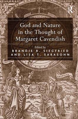 God and Nature in the Thought of Margaret Cavendish -  Lisa T. Sarasohn,  Brandie R. Siegfried