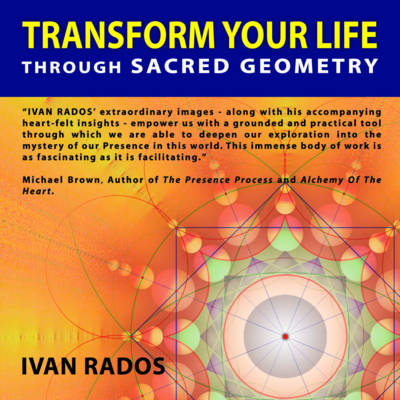 Transform Your Life Through Sacred Geometry - Ivan Rados