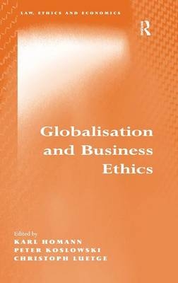 Globalisation and Business Ethics -  Karl Homann,  Peter Koslowski