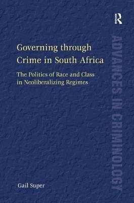 Governing through Crime in South Africa -  Gail Super