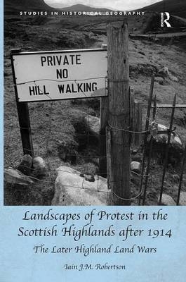 Landscapes of Protest in the Scottish Highlands after 1914 -  Iain J.M. Robertson