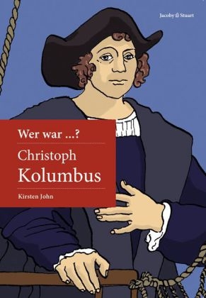 Wer war Christoph Kolumbus? - Kirsten John