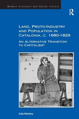 Land, Proto-Industry and Population in Catalonia, c. 1680-1829 -  Julie Marfany