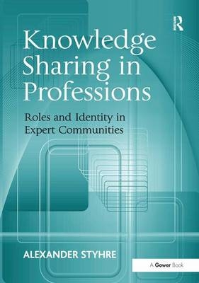 Knowledge Sharing in Professions -  Alexander Styhre