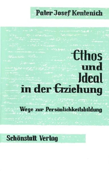 Ethos und Ideal in der Erziehung - Joseph Kentenich