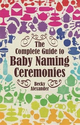 The Complete Guide To Baby Naming Ceremonies - Becky Alexander