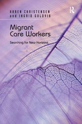Migrant Care Workers -  Karen Christensen,  Ingrid Guldvik