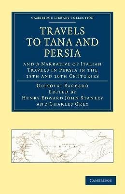 Travels to Tana and Persia, and A Narrative of Italian Travels in Persia in the 15th and 16th Centuries - Giosofat Barbaro