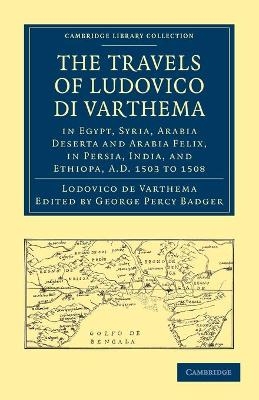 The Travels of Ludovico di Varthema in Egypt, Syria, Arabia Deserta and Arabia Felix, in Persia, India, and Ethiopa, A.D. 1503 to 1508 - Lodovico De Varthema