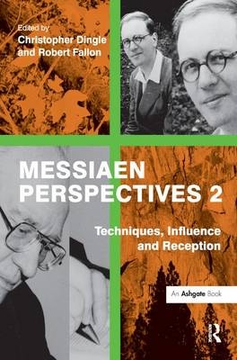 Messiaen Perspectives 2: Techniques, Influence and Reception -  Robert Fallon