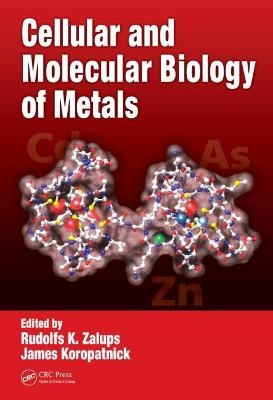Cellular and Molecular Biology of Metals - Rudolfs K. Zalups, D. James Koropatnick