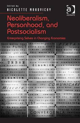 Neoliberalism, Personhood, and Postsocialism -  Nicolette Makovicky