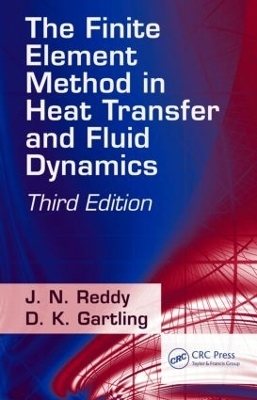 The Finite Element Method in Heat Transfer and Fluid Dynamics - J. N. Reddy, D.K. Gartling