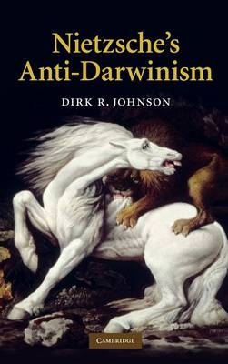 Nietzsche's Anti-Darwinism - Dirk R. Johnson