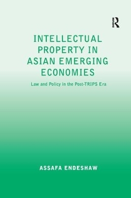 Intellectual Property in Asian Emerging Economies - Assafa Endeshaw