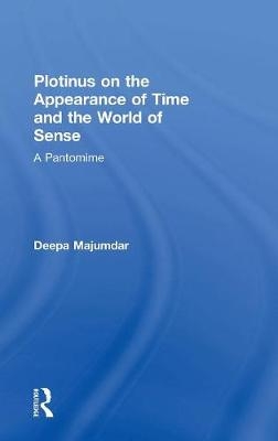 Plotinus on the Appearance of Time and the World of Sense -  Deepa Majumdar