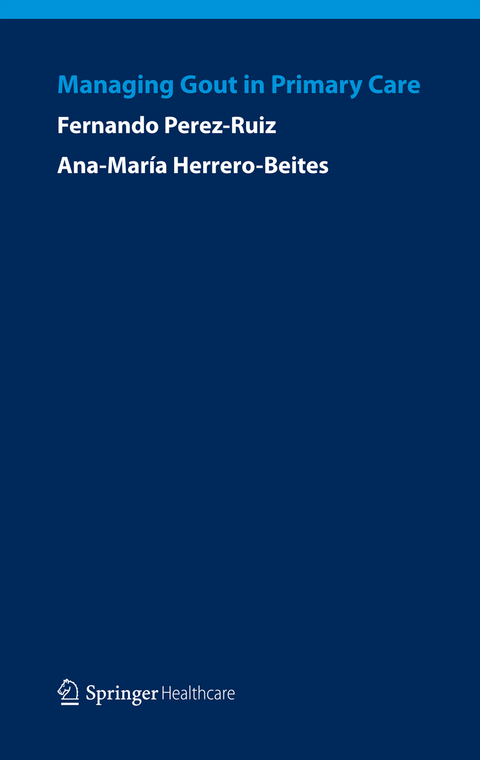 Managing Gout in Primary Care - Fernando Perez-Ruiz, Ana Maria Herrero-Beites