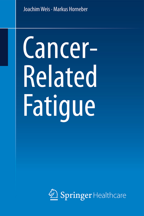 Cancer-Related Fatigue - Joachim Weis, Markus Horneber