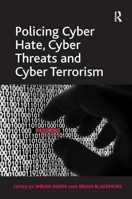 Policing Cyber Hate, Cyber Threats and Cyber Terrorism -  Brian Blakemore