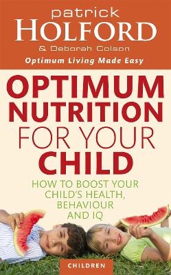 Optimum Nutrition For Your Child - Patrick Holford, Deborah Colson