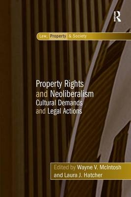 Property Rights and Neoliberalism -  Laura J. Hatcher