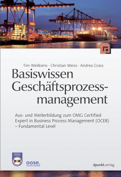 Basiswissen Geschäftsprozessmanagement - Christian Weiss, Tim Weilkiens, Andrea Grass