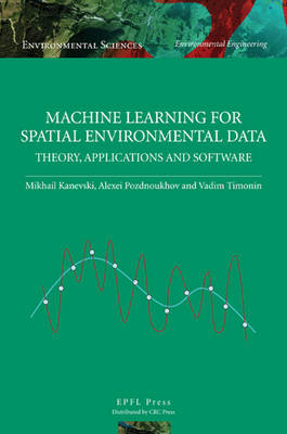 Machine Learning for Spatial Environmental Data - Mikhail Kanevski, Vadim Timonin, Alexi Pozdnukhov