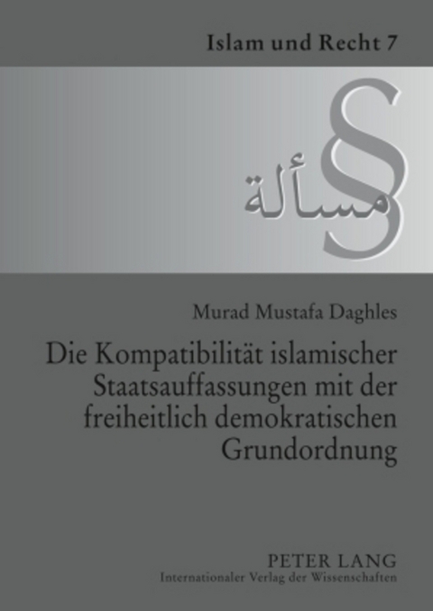 Die Kompatibilität islamischer Staatsauffassungen mit der freiheitlich demokratischen Grundordnung - Murad M. Daghles