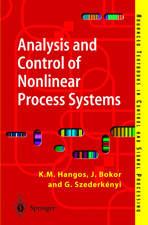 Analysis and Control of Nonlinear Process Systems - Katalin M. Hangos, József Bokor, Gábor Szederkényi