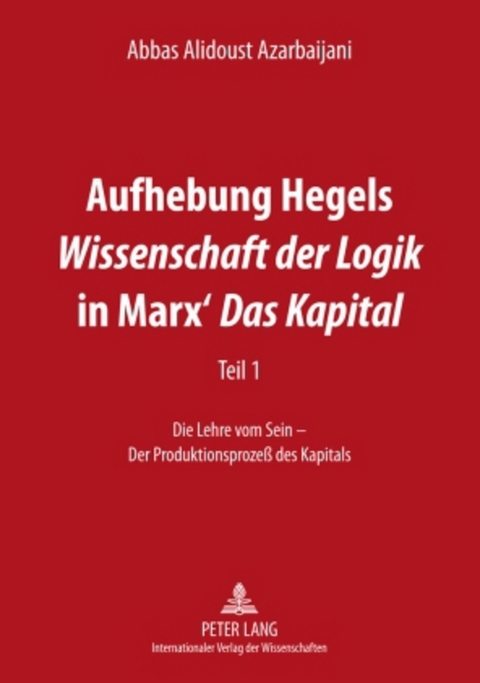 Aufhebung Hegels «Wissenschaft der Logik» in Marx’ «Das Kapital» - Abbas Alidoust Azarbaijani