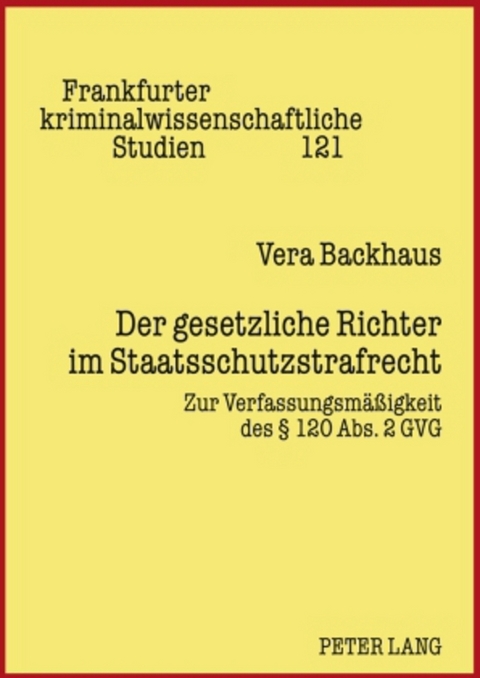 Der gesetzliche Richter im Staatsschutzstrafrecht - Vera Backhaus