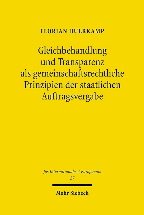 Gleichbehandlung und Transparenz als gemeinschaftsrechtliche Prinzipien der staatlichen Auftragsvergabe - Florian Huerkamp