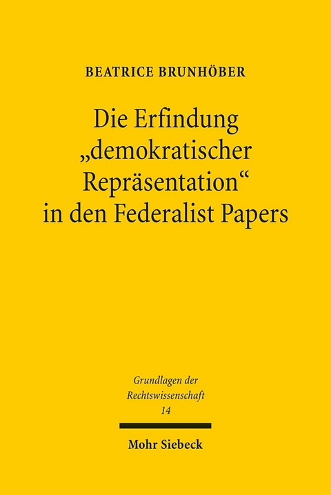 Die Erfindung "demokratischer Repräsentation" in den Federalist Papers - Beatrice Brunhöber