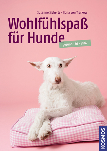 Wohlfühlspaß für Hunde - Susanne Siebertz, Ilona von Treskow