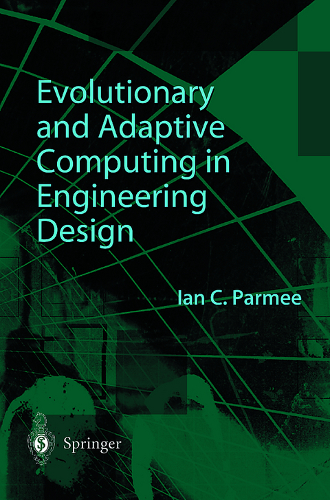 Evolutionary and Adaptive Computing in Engineering Design - Ian C. Parmee