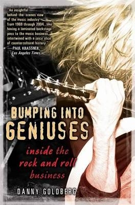 Bumping Into Geniuses - Danny Goldberg
