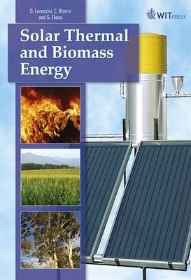 Solar Thermal and Biomass Energy - Giulio Lorenzini, Cesare Biserni, Giuseppe Flacco