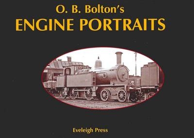 O. B. Bolton's Engine Portraits - Ian Dunn, Oliver Burnaby Bolton