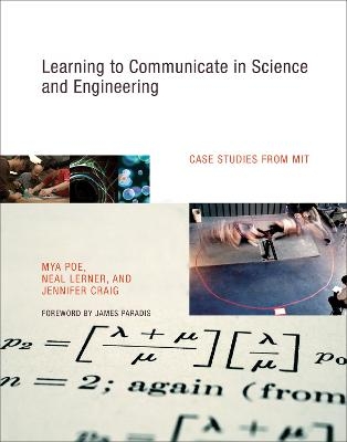 Learning to Communicate in Science and Engineering - Mya Poe, Neal Lerner, Jennifer Craig