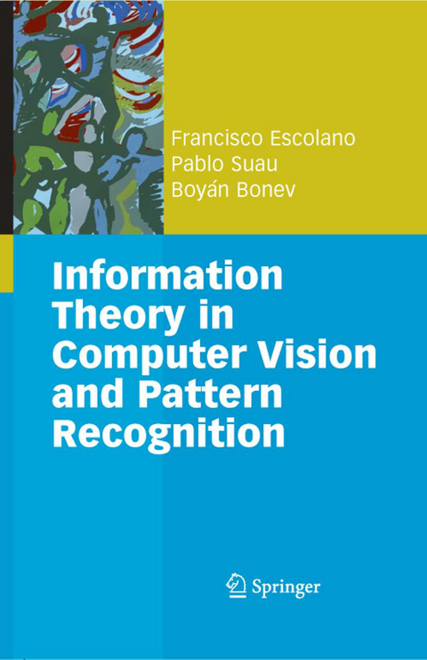 Information Theory in Computer Vision and Pattern Recognition - Francisco Escolano Ruiz, Pablo Suau Pérez, Boyán Ivanov Bonev