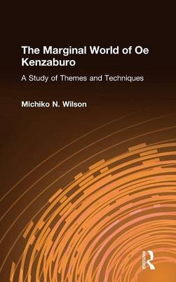 Marginal World of Oe Kenzaburo: A Study of Themes and Techniques -  Michiko N. Wilson