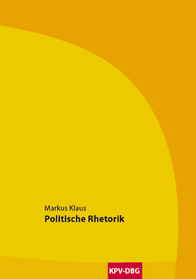 Politische Rhetorik - Markus Klaus