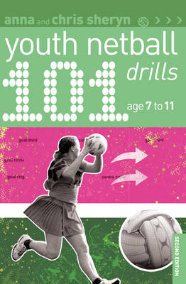 101 Youth Netball Drills Age 7-11 - Anna Sheryn, Chris Sheryn