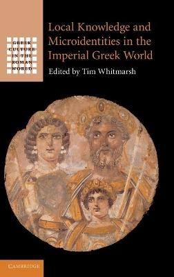 Local Knowledge and Microidentities in the Imperial Greek World - 