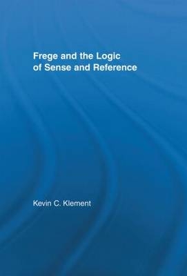 Frege and the Logic of Sense and Reference -  Kevin C. Klement