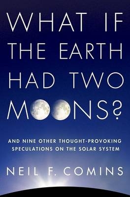 What If the Earth Had Two Moons? - Neil F. Comins