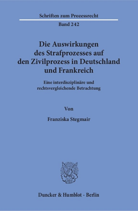 Die Auswirkungen des Strafprozesses auf den Zivilprozess in Deutschland und Frankreich. - Franziska Stegmair