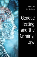 Genetic Testing and the Criminal Law -  Don Chalmers