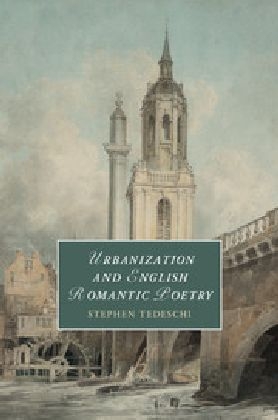 Urbanization and English Romantic Poetry -  Stephen Tedeschi