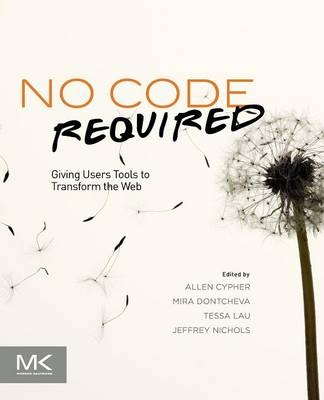 No Code Required - Allen Cypher, Mira Dontcheva, Tessa Lau, Jeffrey Nichols